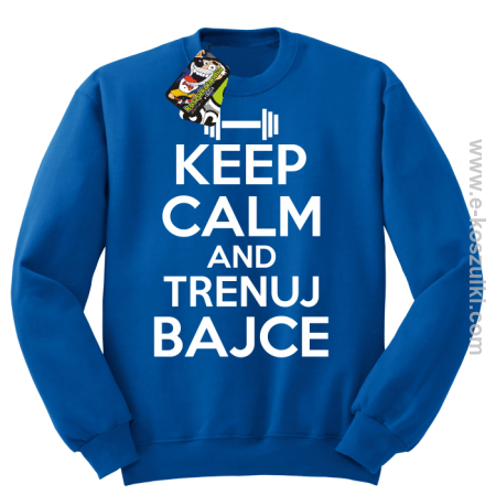 Keep Calm and trenuj bajce - bluza bez kaptura