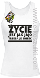 Życie jest jak jajo trzeba je znieść - top damski biały