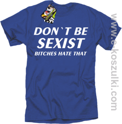 Don't be sexist bitches hate that - koszulka męska niebieski