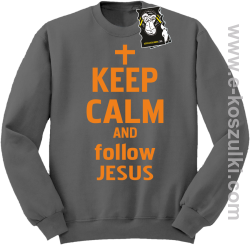 Keep calm and follow Jesus - ciepła bluza z nadrukiem bez kaptura szara