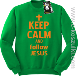 Keep calm and follow Jesus - ciepła bluza z nadrukiem bez kaptura zielona