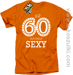 Już 60-tka ale ciągle sexy - koszulka męska pomarańczowa
