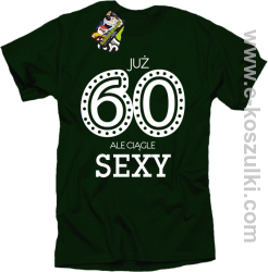 Już 60-tka ale ciągle sexy - koszulka męska butelkowa