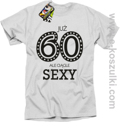 Już 60-tka ale ciągle sexy - koszulka męska biała