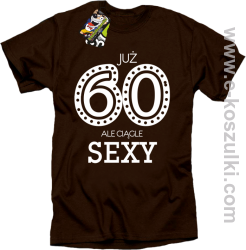 Już 60-tka ale ciągle sexy - koszulka męska brązowa