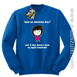 Have an awesome day and if that doesn`t work try again tomorrow - bluza bez kaptura niebieska
