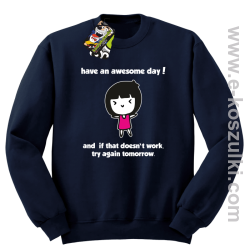 Have an awesome day and if that doesn`t work try again tomorrow - bluza bez kaptura granatowa