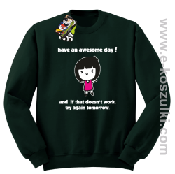 Have an awesome day and if that doesn`t work try again tomorrow - bluza bez kaptura zieleń butelkowa