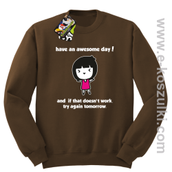 Have an awesome day and if that doesn`t work try again tomorrow - bluza bez kaptura brązowa