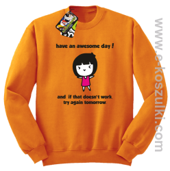Have an awesome day and if that doesn`t work try again tomorrow - bluza bez kaptura pomarańczowa