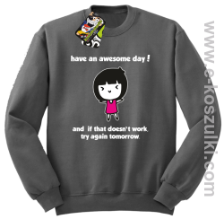 Have an awesome day and if that doesn`t work try again tomorrow - bluza bez kaptura szara