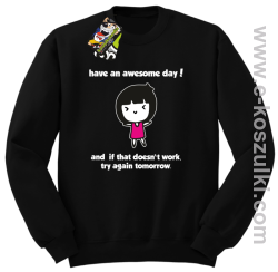 Have an awesome day and if that doesn`t work try again tomorrow - bluza bez kaptura czarna