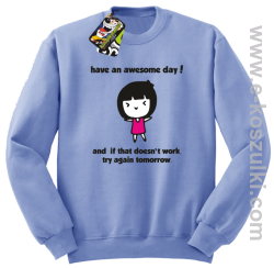 Have an awesome day and if that doesn`t work try again tomorrow - bluza bez kaptura błękitna