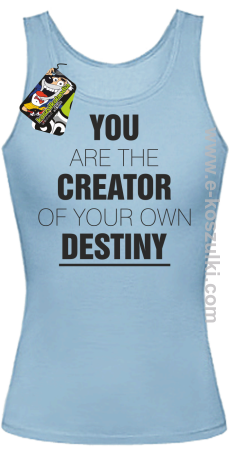 You are the CREATOR of your own DESTINY - top damski 
