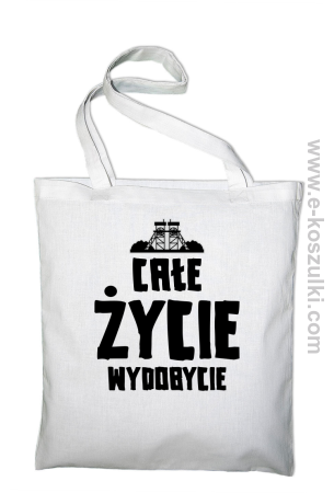 Całe życie wydobycie - torba eko 