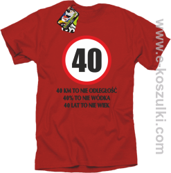 40 KM TO NIE ODLEGŁOŚĆ 40_ to nie wódka 40 lat to nie wiek - koszulka męska czerwona