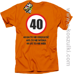 40 KM TO NIE ODLEGŁOŚĆ 40_ to nie wódka 40 lat to nie wiek - koszulka męska pomarańczowa