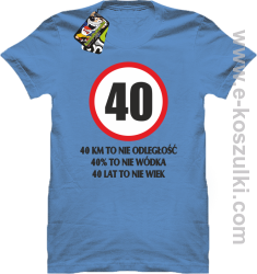 40 KM TO NIE ODLEGŁOŚĆ 40_ to nie wódka 40 lat to nie wiek - koszulka męska błękitna