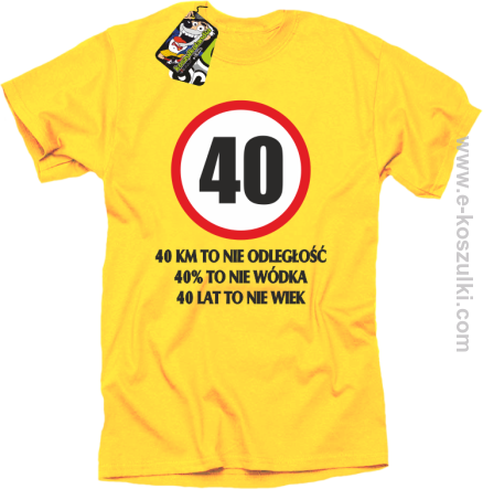 40 KM TO NIE ODLEGŁOŚĆ 40_ to nie wódka 40 lat to nie wiek - koszulka męska żółta