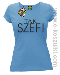 Tak szef ! - koszulka damska błękitna