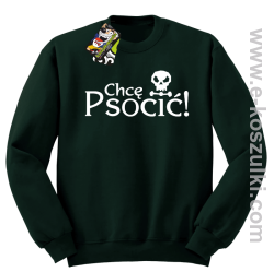 Chcę psocić - bluza bez kaptura butelkowy zielony