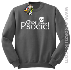 Chcę psocić - bluza bez kaptura szara