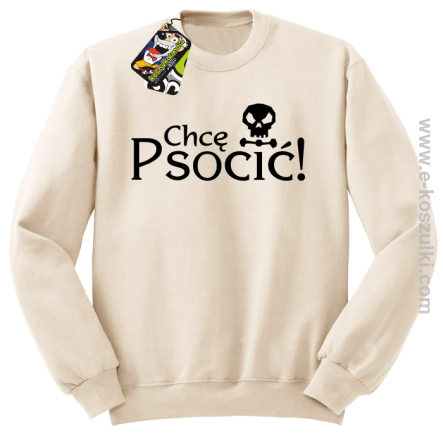 Chcę psocić - bluza bez kaptura beżowa