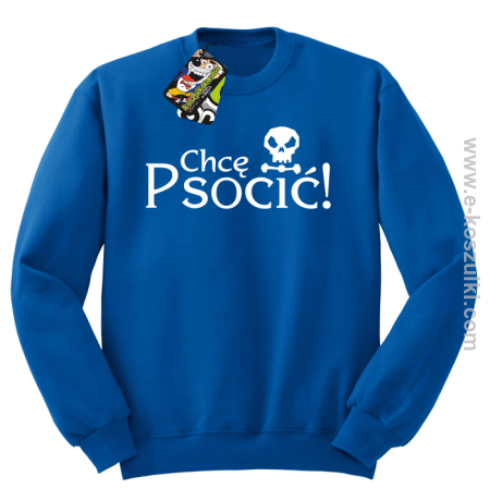 Chcę psocić - bluza bez kaptura