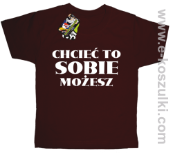 Chcieć to sobie możesz - koszulka dziecięca brązowa