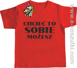 Chcieć to sobie możesz - koszulka dziecięca czerwona