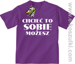 Chcieć to sobie możesz - koszulka dziecięca fioletowa