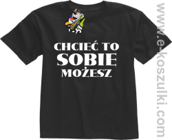Chcieć to sobie możesz - koszulka dziecięca czarna