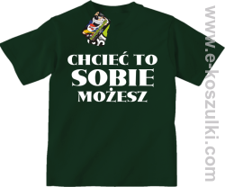 Chcieć to sobie możesz - koszulka dziecięca butelkowa