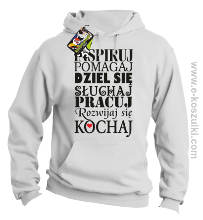Inspiruj Pomagaj Dziel się Słuchaj Pracuj Rozwijaj się Kochaj - bluza z kapturem biała