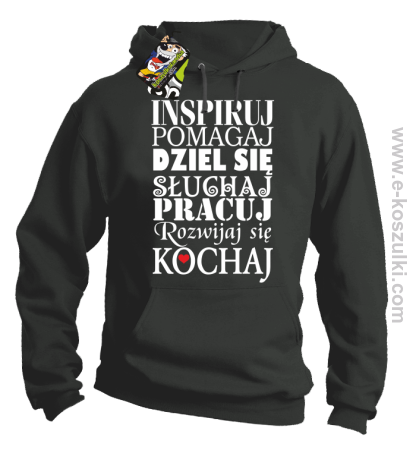Inspiruj Pomagaj Dziel się Słuchaj Pracuj Rozwijaj się Kochaj - bluza z kapturem