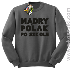 Mądry Polak po szkole- bluza bez kaptura szara