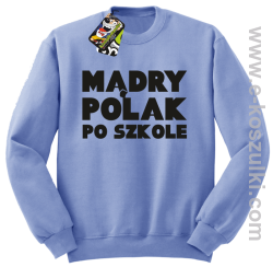 Mądry Polak po szkole- bluza bez kaptura błękitna