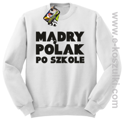 Mądry Polak po szkole- bluza bez kaptura biała