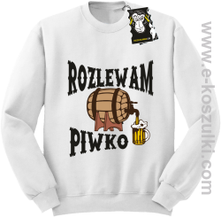 Rozlewam piwko - bluza dla piwosza bez kaptura biała