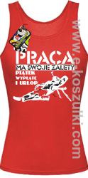 Praca ma swoje zalety piątek wypłatę i urlop - top damski czerwony