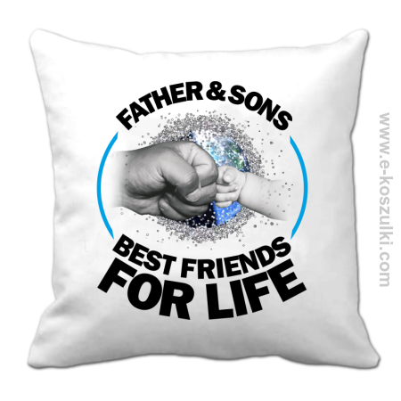 FATHER & SON`S BEST FRIENDS FOR LIFE - poduszka 