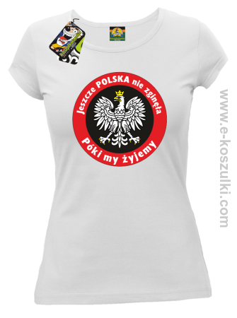 Jeszcze Polska nie zginęła póki my żyjemy - koszulka damska 